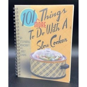 101 More Things To Do With A Slow Cooker Cookbook